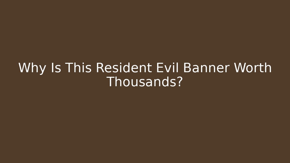 Why Is This Resident Evil Banner Worth Thousands?