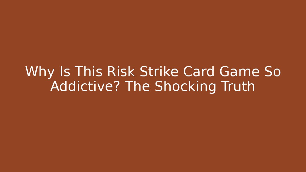 Why Is This Risk Strike Card Game So Addictive? The Shocking Truth
