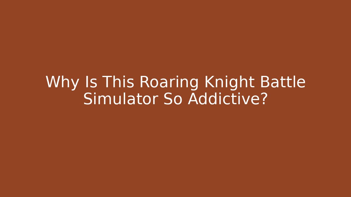 Why Is This Roaring Knight Battle Simulator So Addictive? - Critter Realm