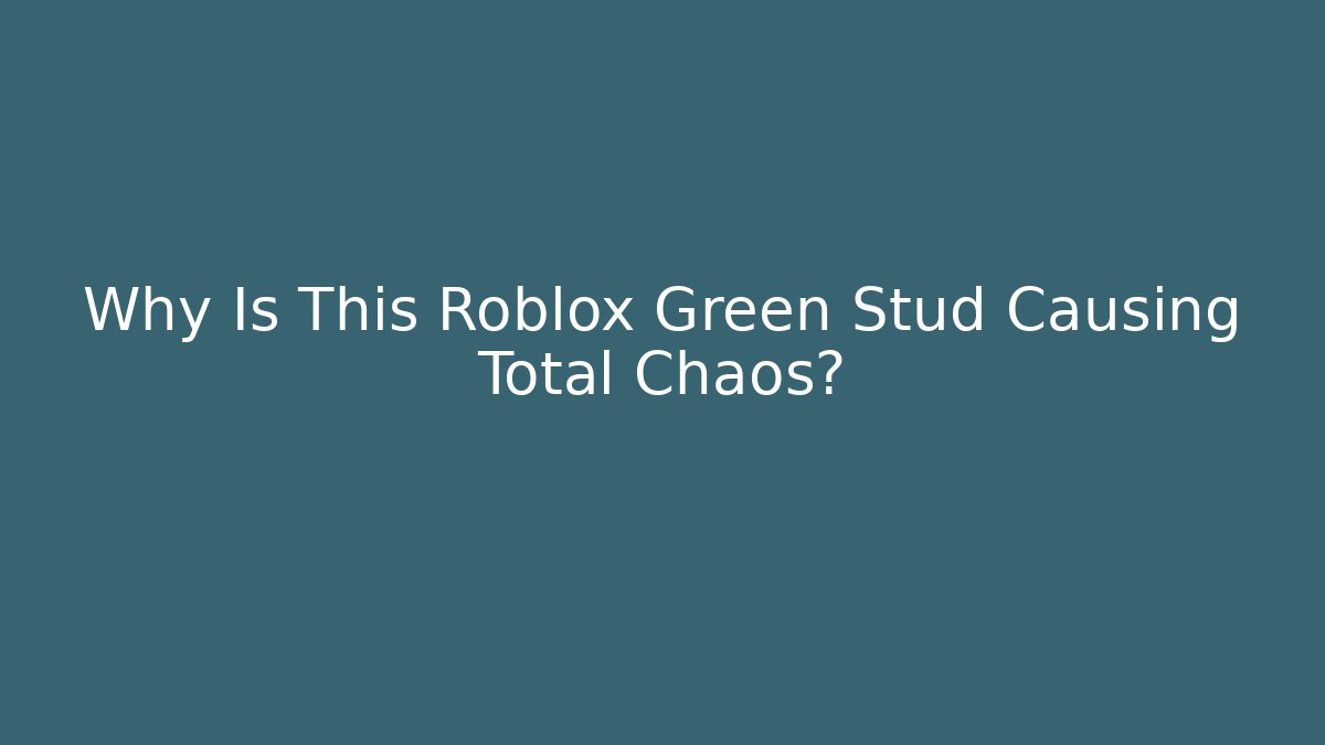 Why Is This Roblox Green Stud Causing Total Chaos?