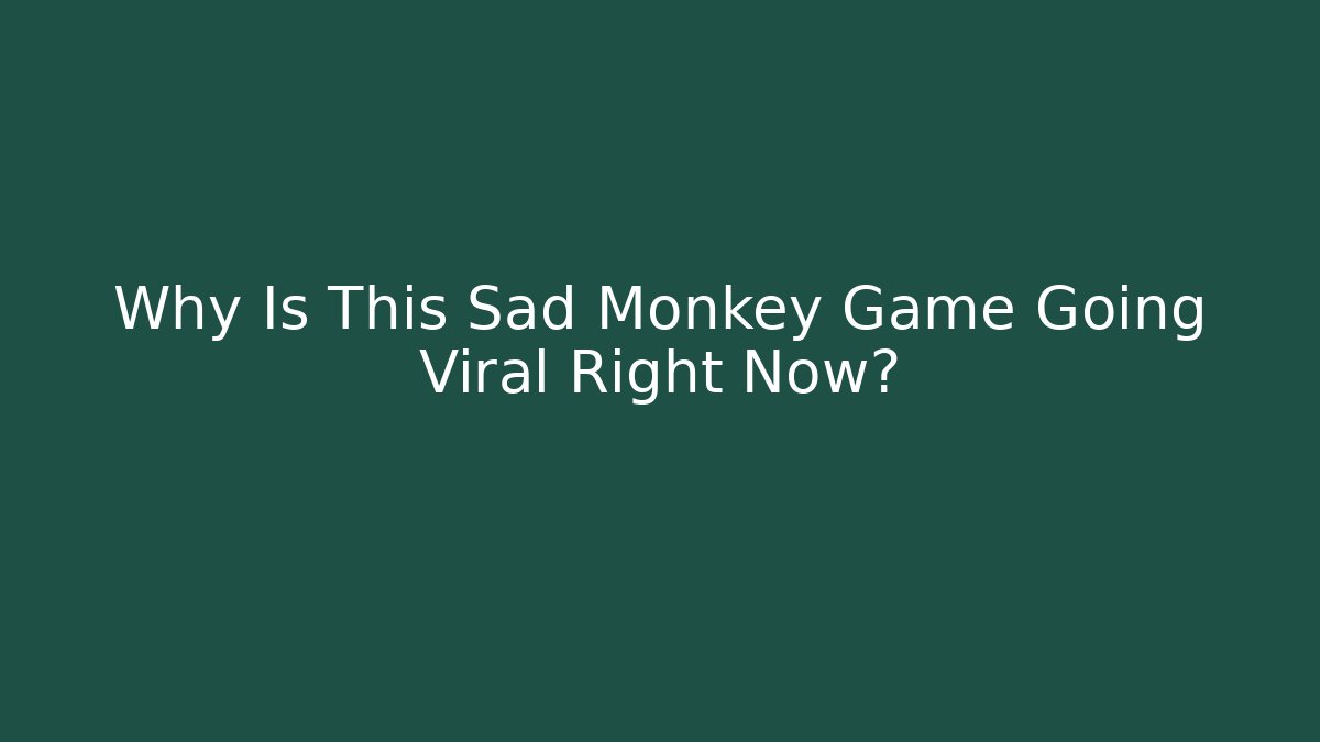 Why Is This Sad Monkey Game Going Viral Right Now?