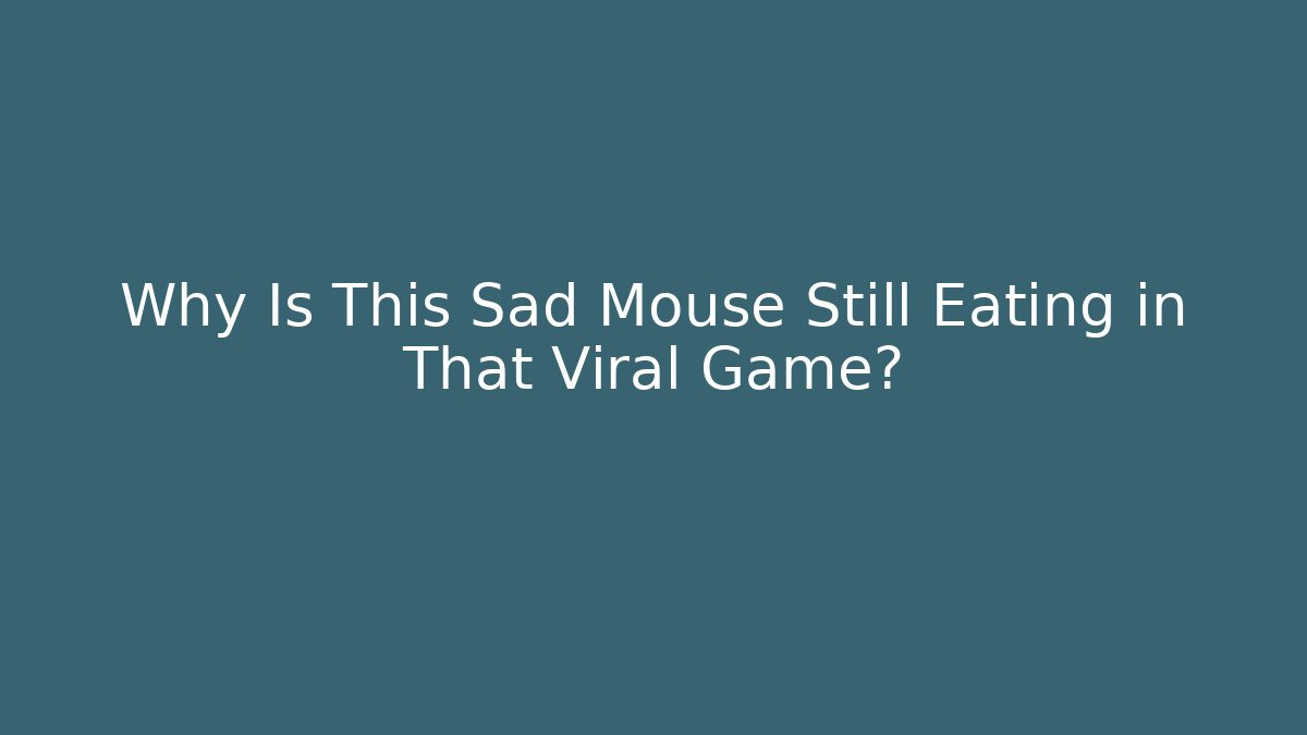 Why Is This Sad Mouse Still Eating in That Viral Game?
