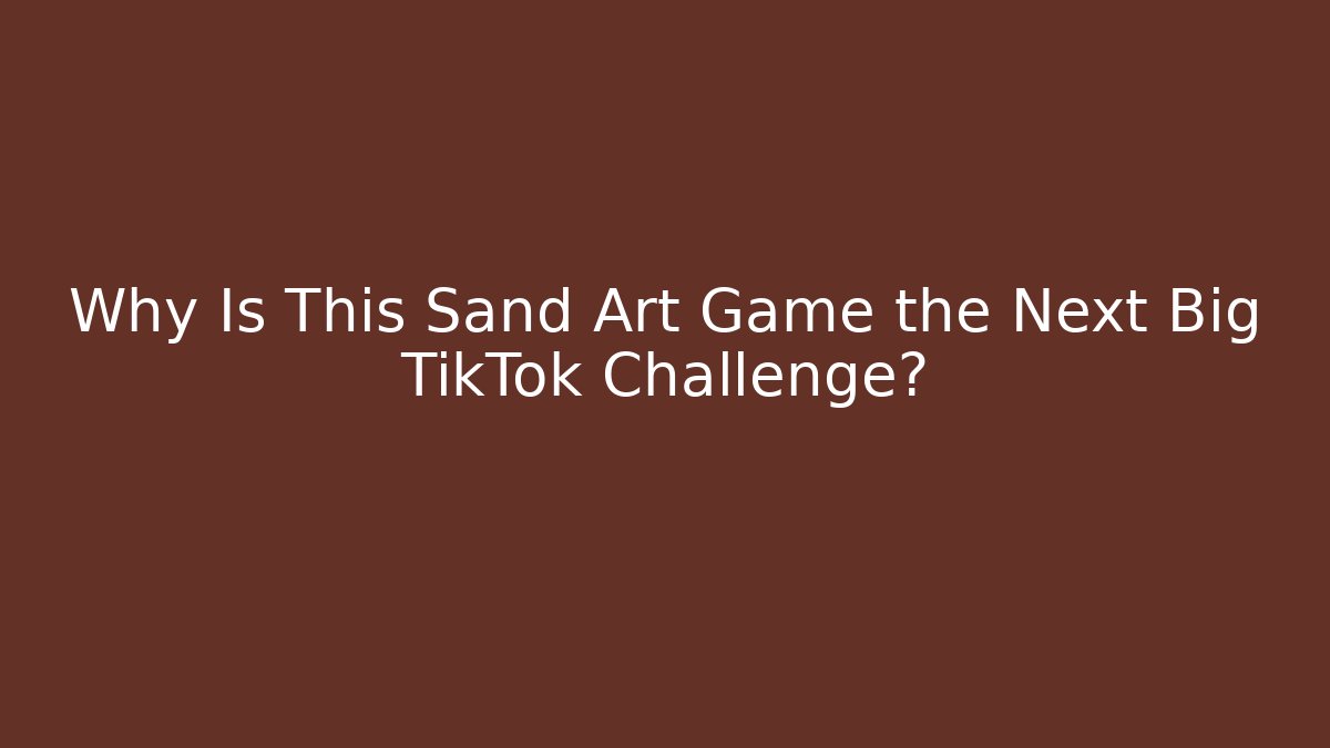 Why Is This Sand Art Game the Next Big TikTok Challenge?