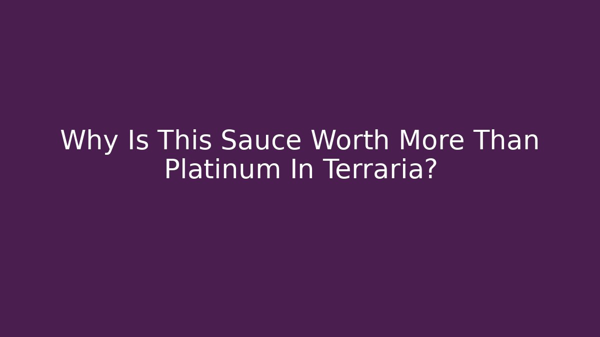 Why Is This Sauce Worth More Than Platinum In Terraria?