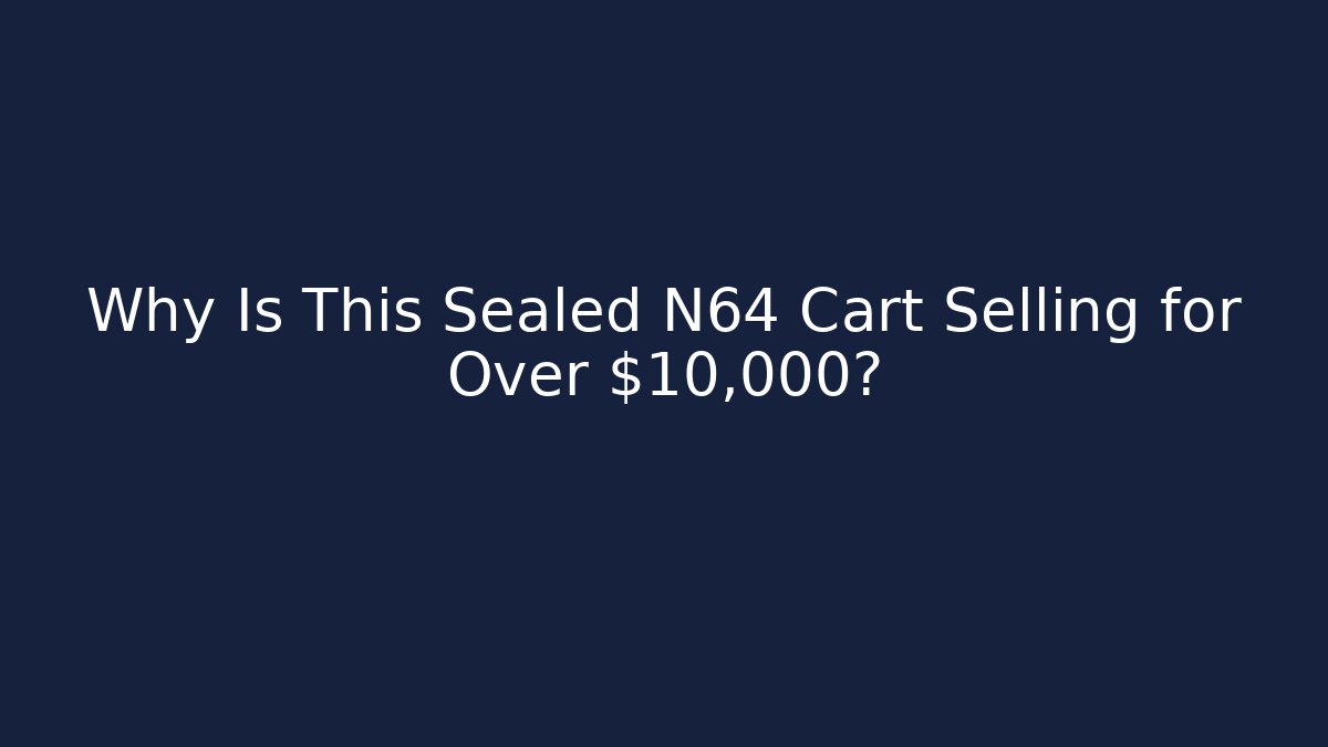 Why Is This Sealed N64 Cart Selling for Over $10,000?