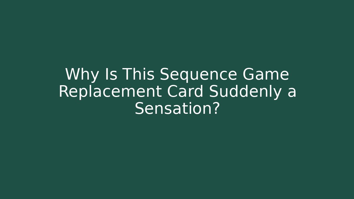 Why Is This Sequence Game Replacement Card Suddenly a Sensation?