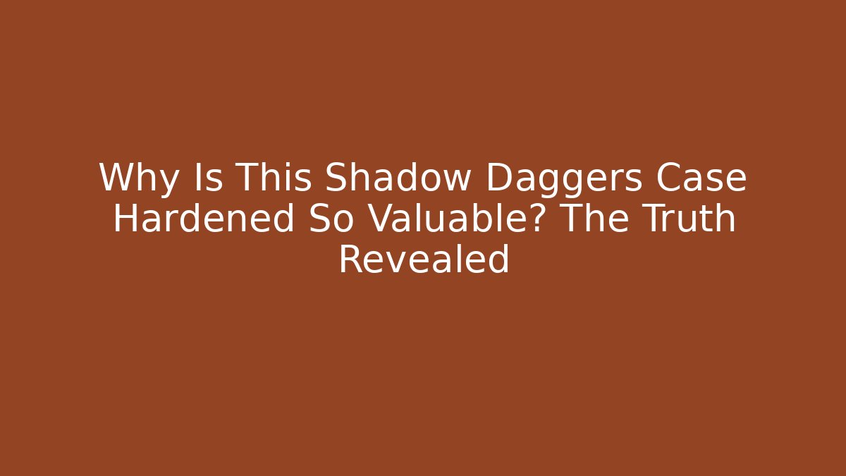 Why Is This Shadow Daggers Case Hardened So Valuable? The Truth Revealed - Critter Realm