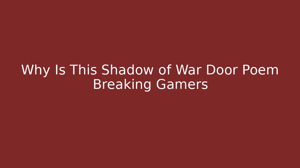Why Is This Shadow of War Door Poem Breaking Gamers