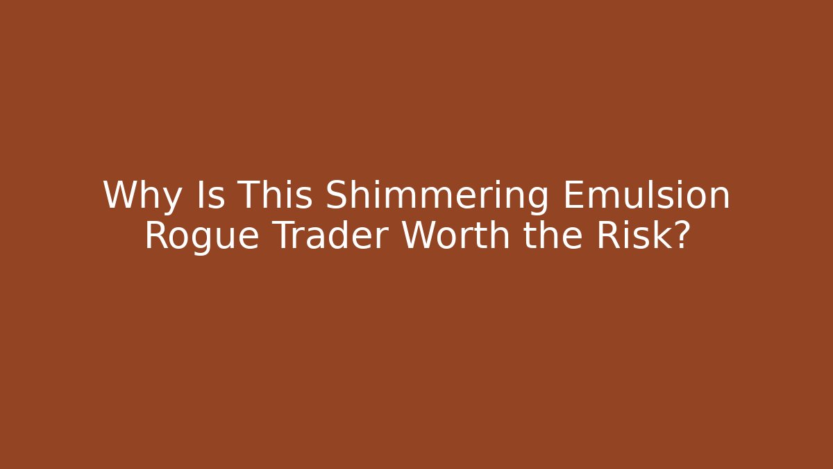 Why Is This Shimmering Emulsion Rogue Trader Worth the Risk? - Critter Realm