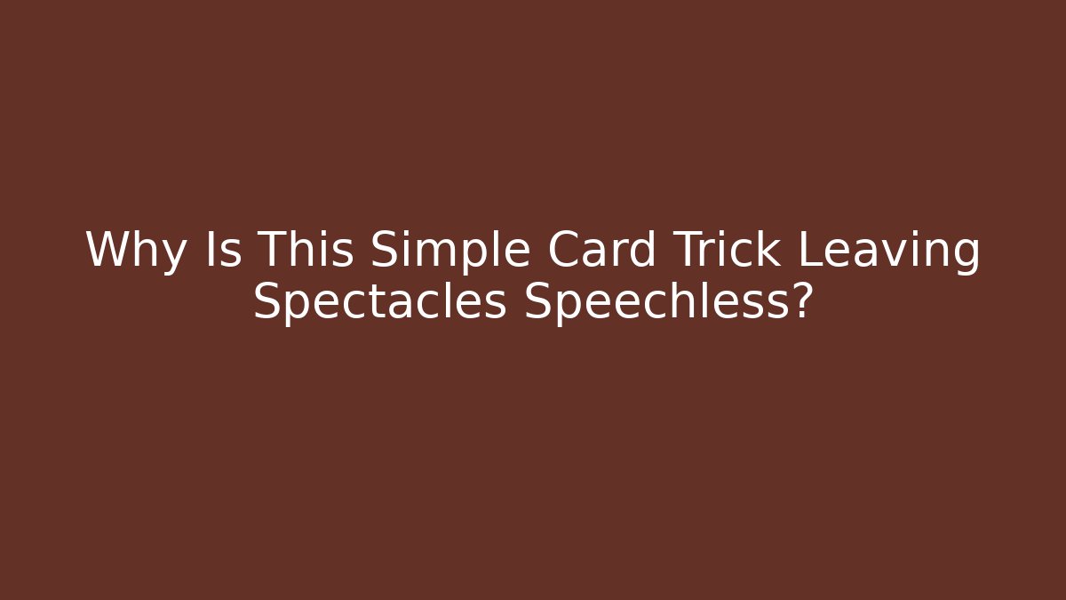 Why Is This Simple Card Trick Leaving Spectacles Speechless?