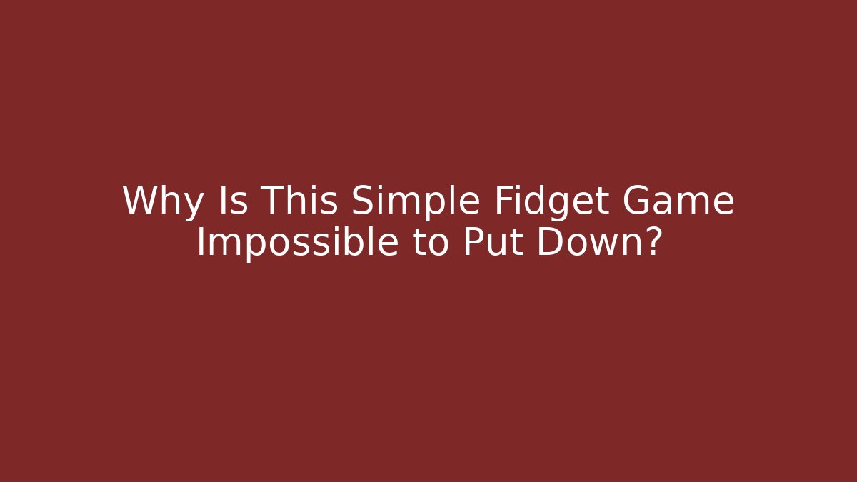 Why Is This Simple Fidget Game Impossible to Put Down?