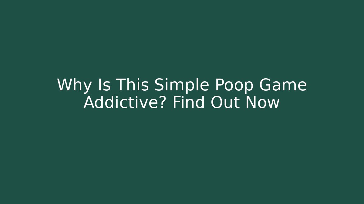 Why Is This Simple Poop Game Addictive? Find Out Now