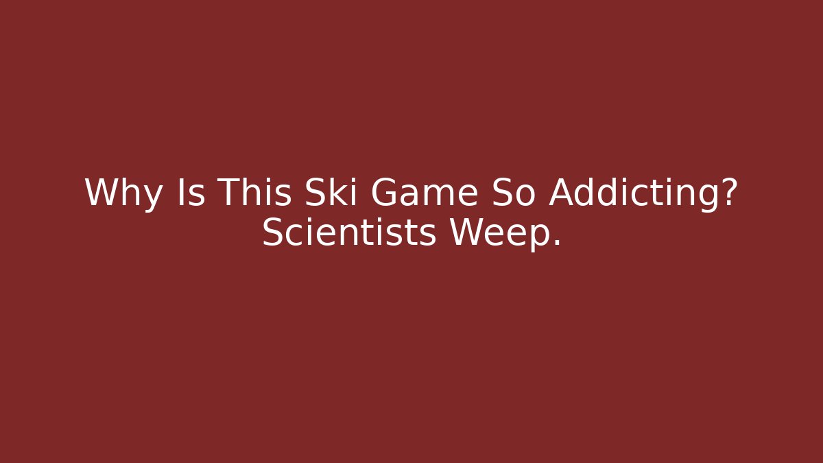 Why Is This Ski Game So Addicting? Scientists Weep.