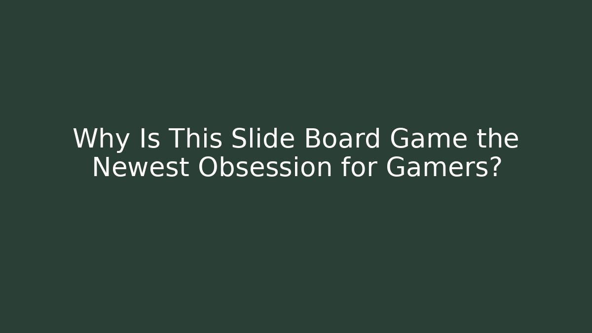 Why Is This Slide Board Game the Newest Obsession for Gamers?