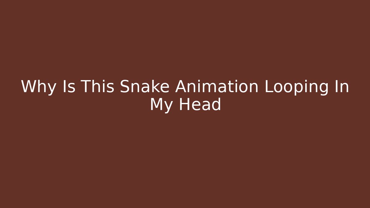 Why Is This Snake Animation Looping In My Head - Critter Realm