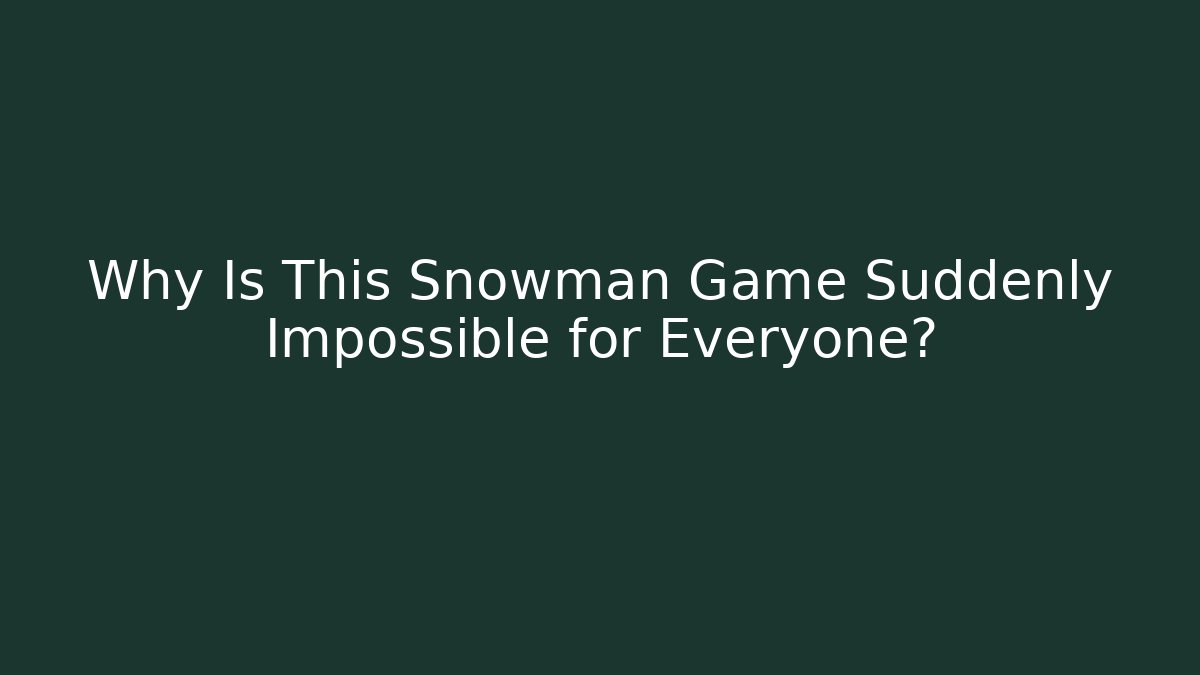 Why Is This Snowman Game Suddenly Impossible for Everyone? - Critter Realm