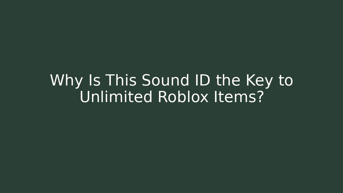 Why Is This Sound ID the Key to Unlimited Roblox Items?