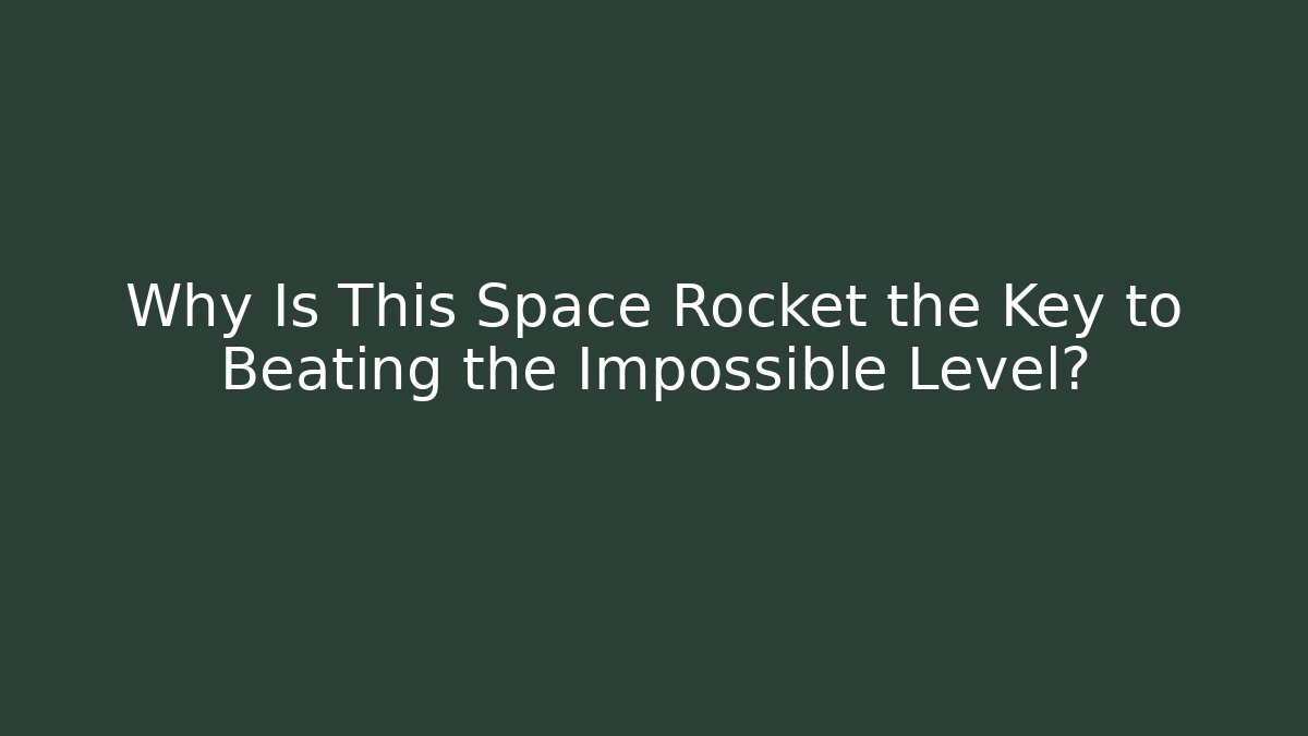 Why Is This Space Rocket the Key to Beating the Impossible Level? - Critter Realm
