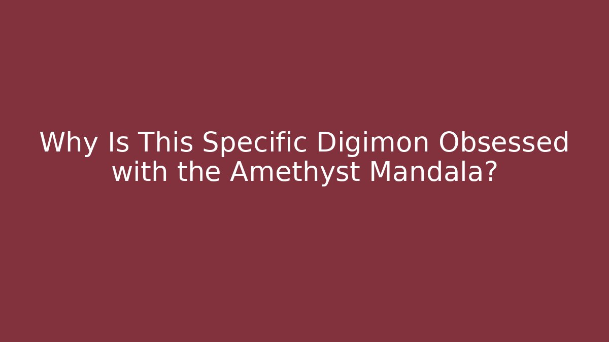 Why Is This Specific Digimon Obsessed with the Amethyst Mandala?