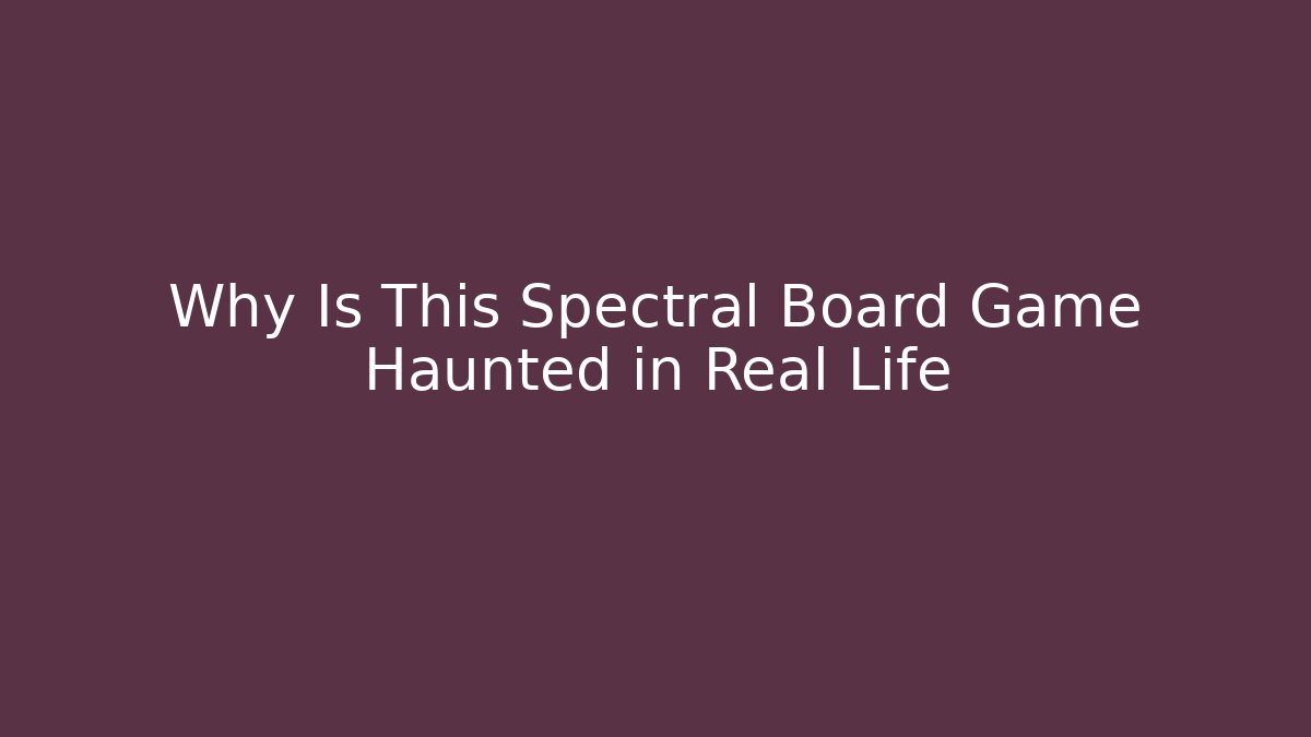 Why Is This Spectral Board Game Haunted in Real Life - Critter Realm