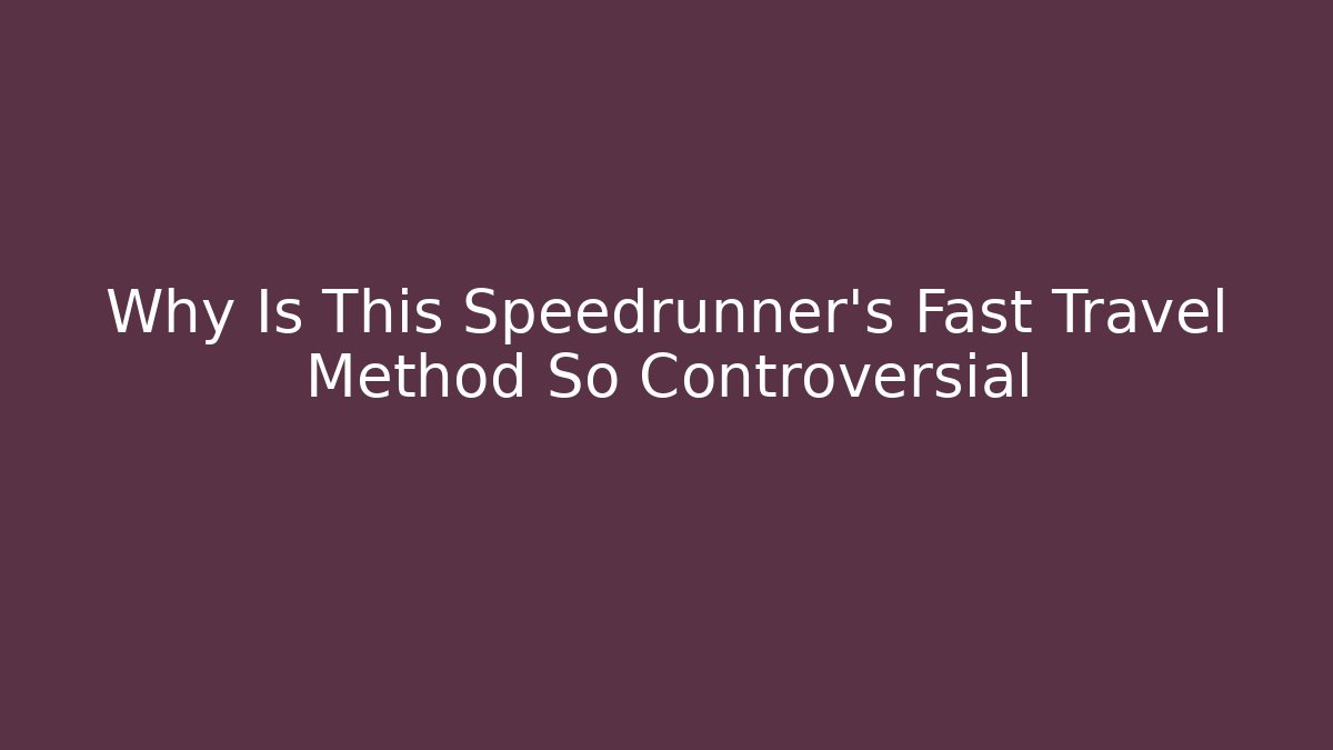 Why Is This Speedrunner's Fast Travel Method So Controversial