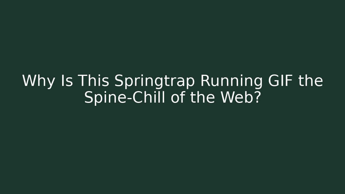 Why Is This Springtrap Running GIF the Spine-Chill of the Web?
