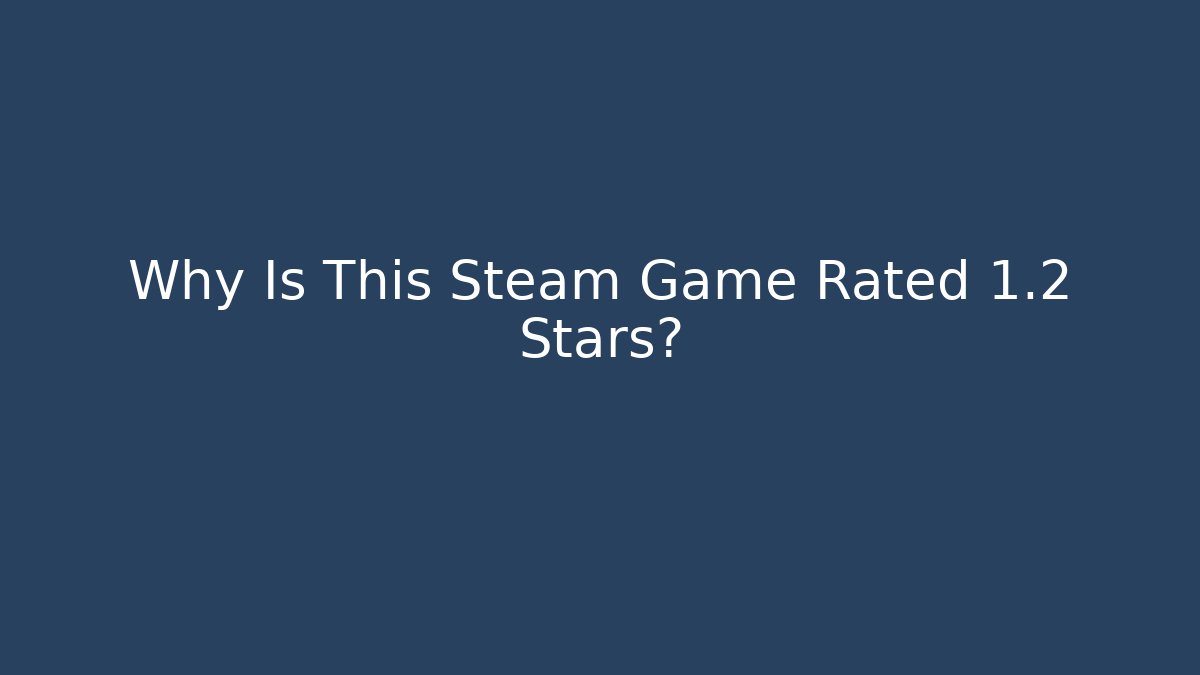 Why Is This Steam Game Rated 1.2 Stars? - Critter Realm