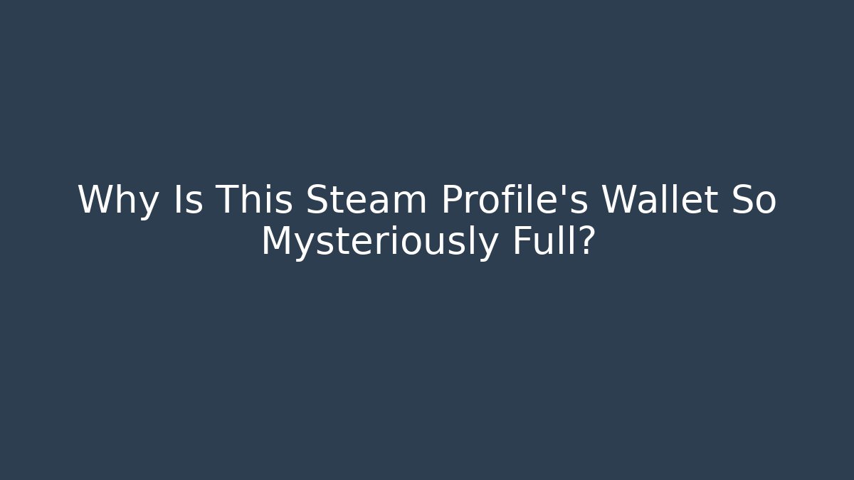 Why Is This Steam Profile's Wallet So Mysteriously Full?