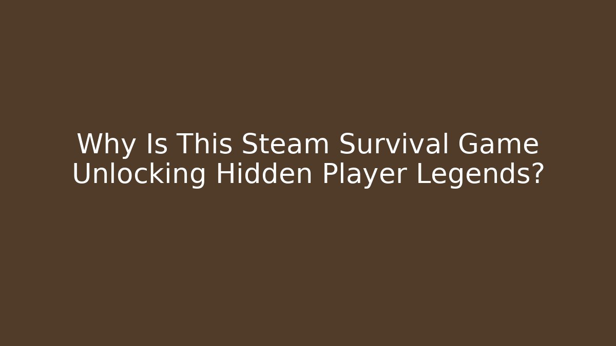 Why Is This Steam Survival Game Unlocking Hidden Player Legends? - Critter Realm