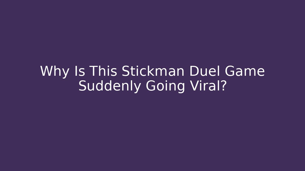 Why Is This Stickman Duel Game Suddenly Going Viral?