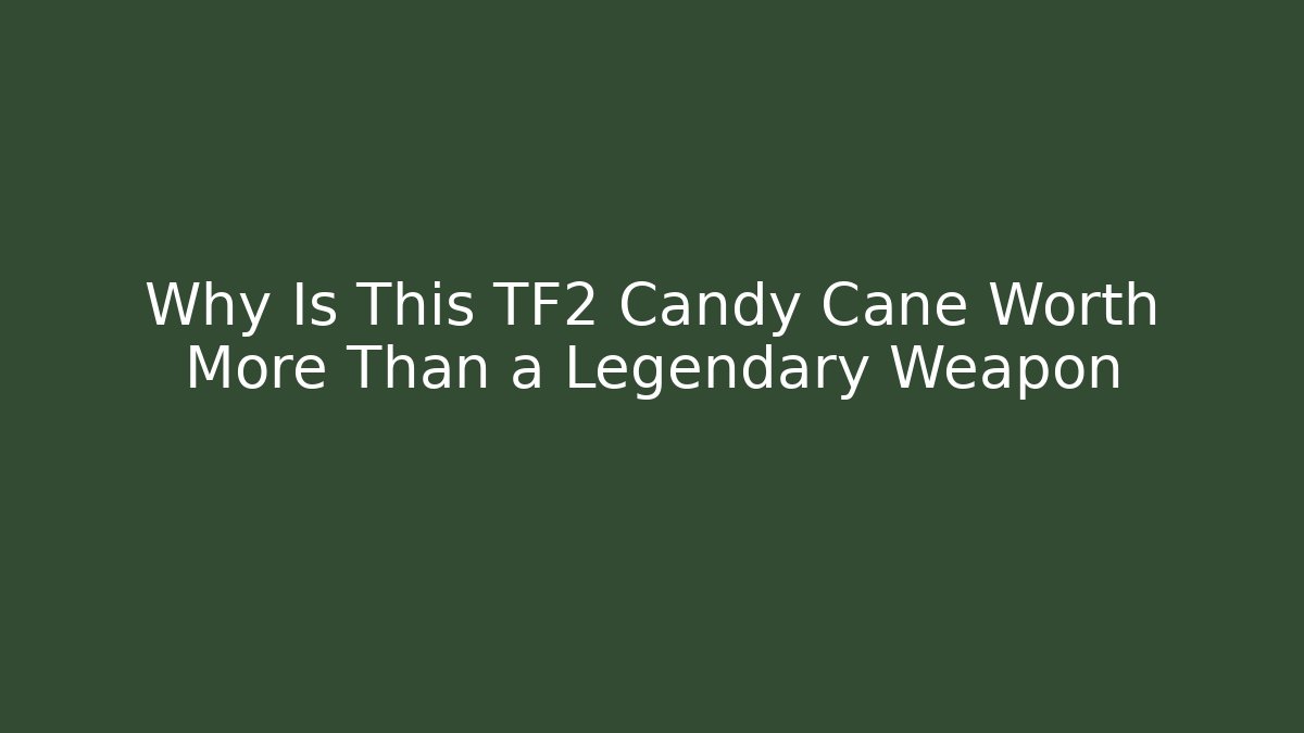 Why Is This TF2 Candy Cane Worth More Than a Legendary Weapon
