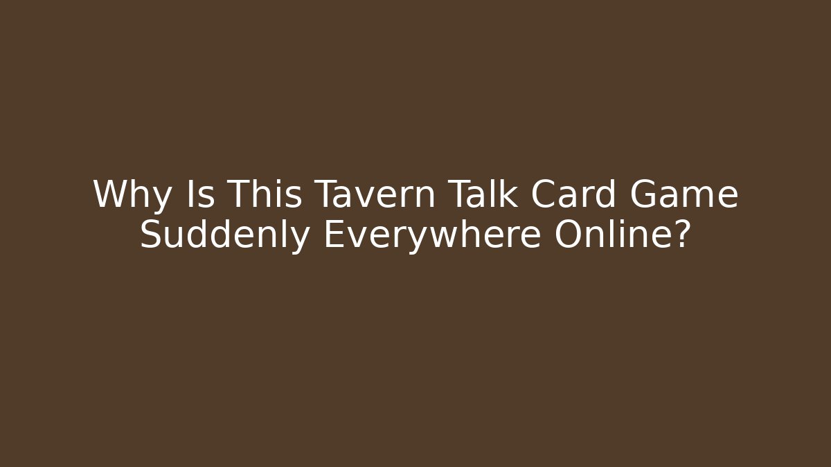 Why Is This Tavern Talk Card Game Suddenly Everywhere Online?