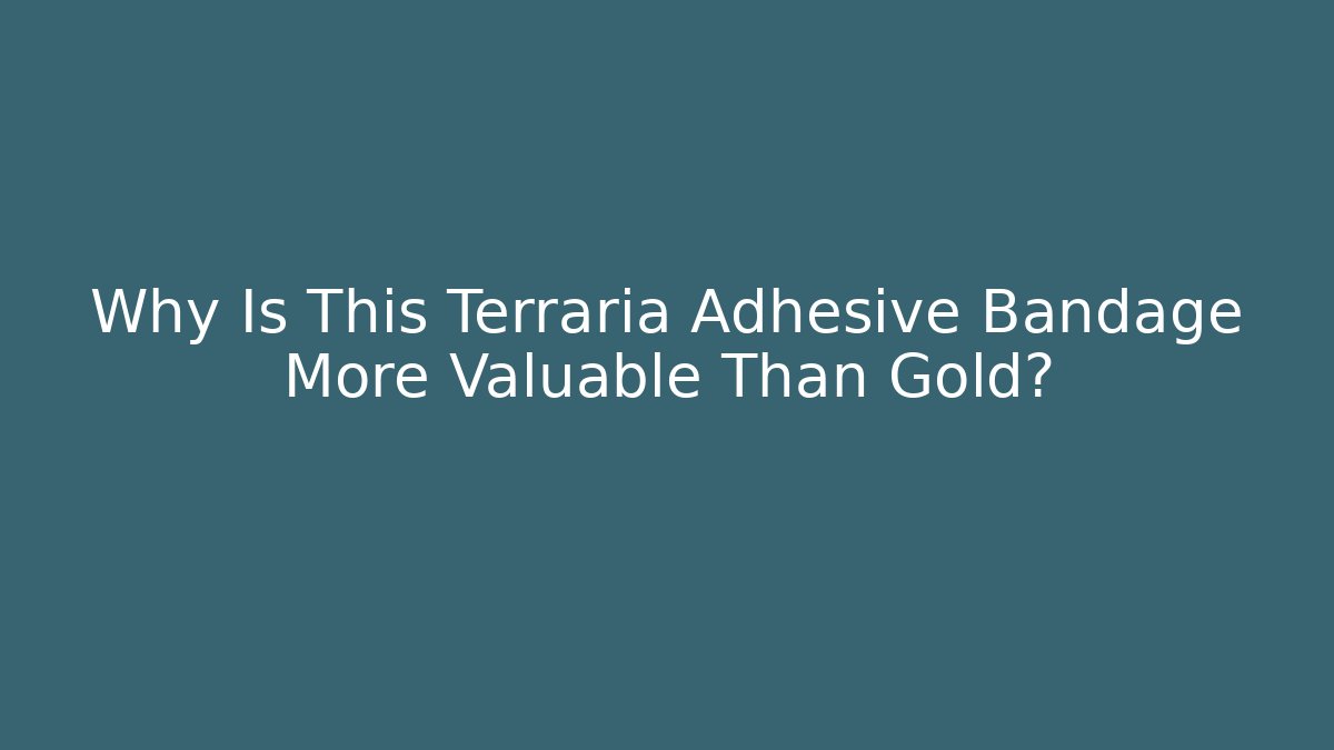 Why Is This Terraria Adhesive Bandage More Valuable Than Gold?