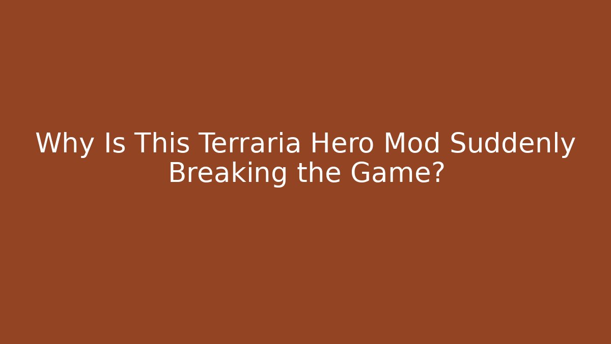 Why Is This Terraria Hero Mod Suddenly Breaking the Game? - Critter Realm