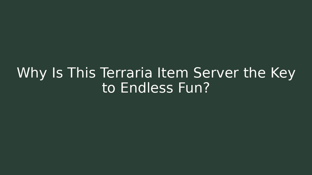 Why Is This Terraria Item Server the Key to Endless Fun?