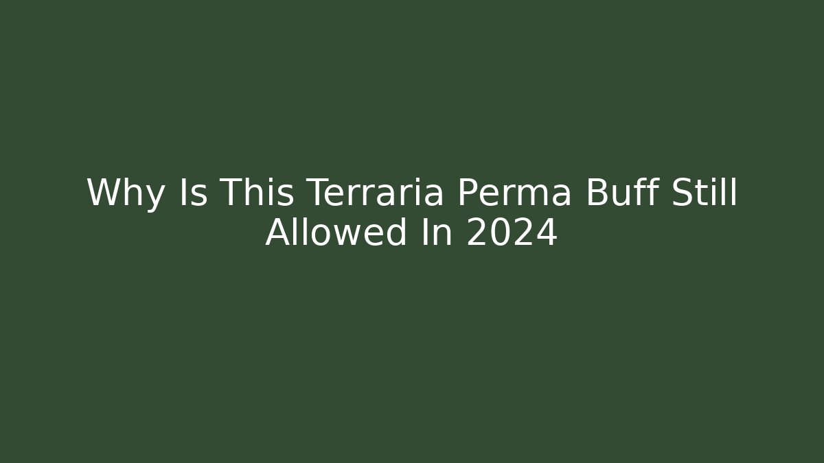 Why Is This Terraria Perma Buff Still Allowed In 2024