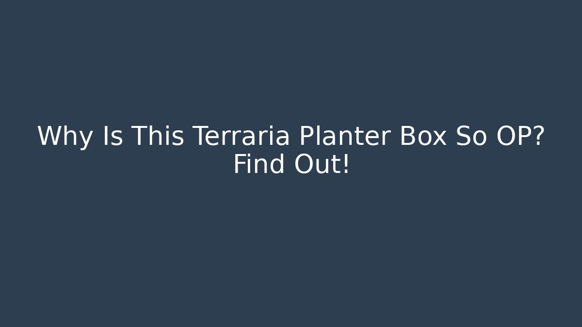 Why Is This Terraria Planter Box So OP? Find Out!