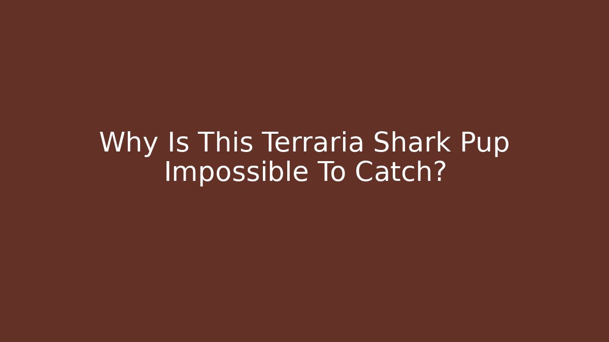 Why Is This Terraria Shark Pup Impossible To Catch?