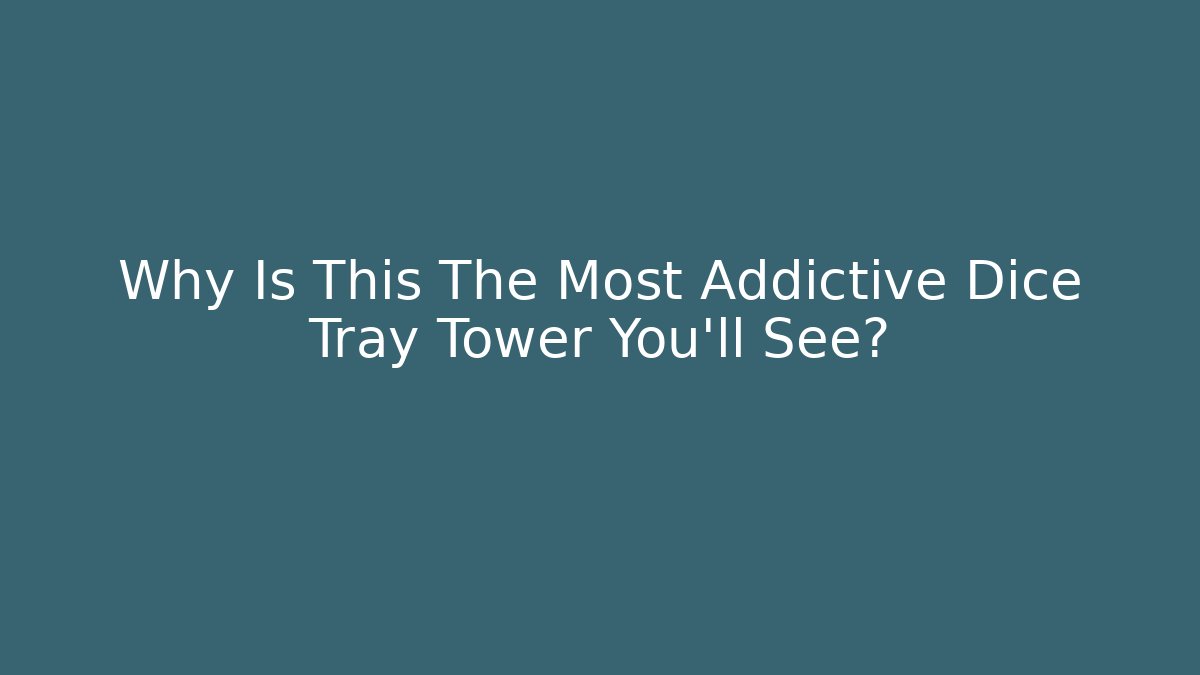 Why Is This The Most Addictive Dice Tray Tower You'll See? - Critter Realm