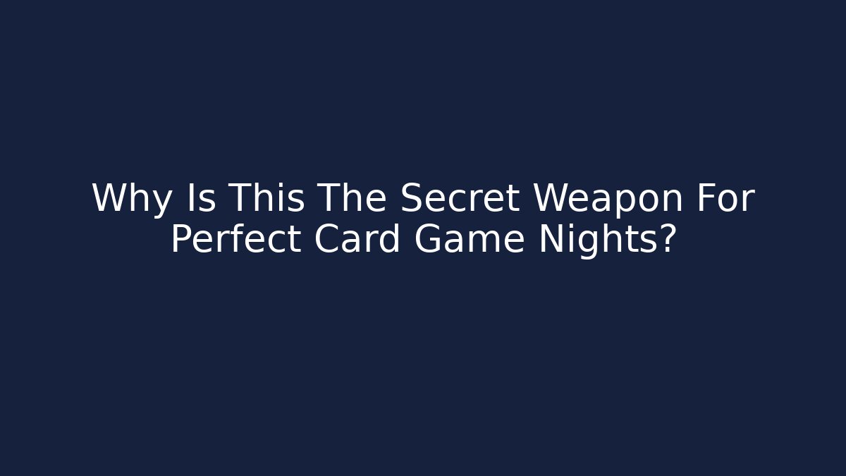Why Is This The Secret Weapon For Perfect Card Game Nights?