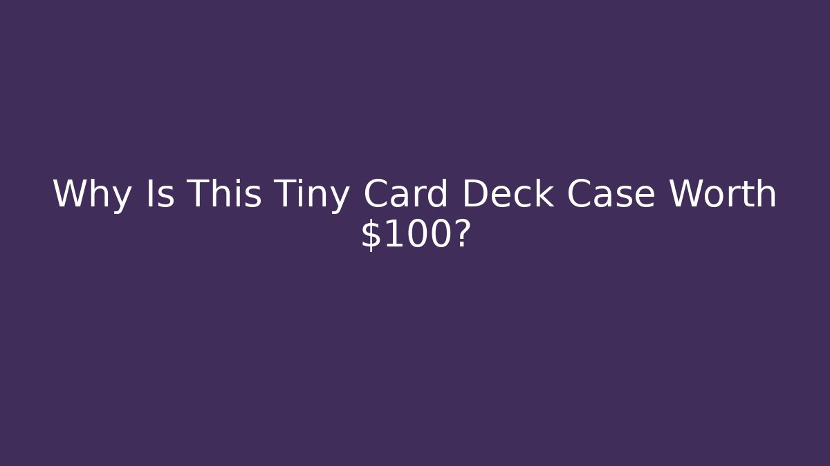 Why Is This Tiny Card Deck Case Worth $100?