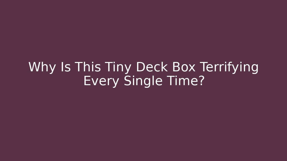 Why Is This Tiny Deck Box Terrifying Every Single Time?