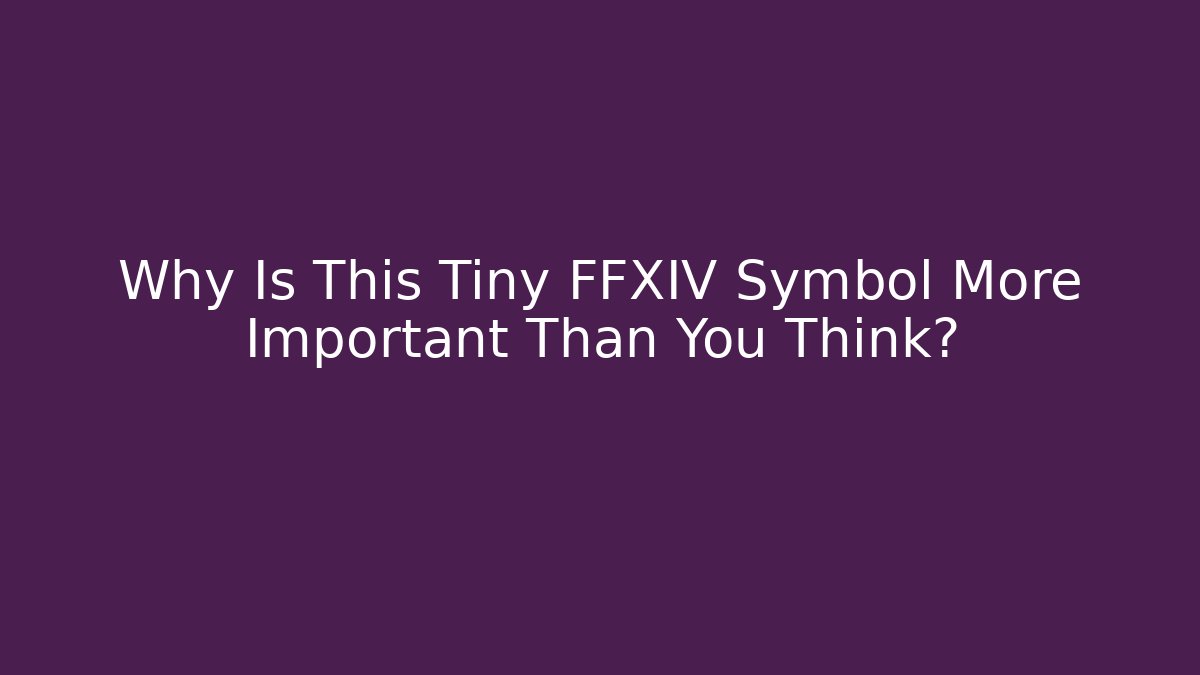 Why Is This Tiny FFXIV Symbol More Important Than You Think?