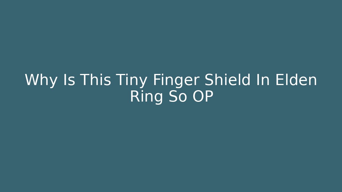 Why Is This Tiny Finger Shield In Elden Ring So OP