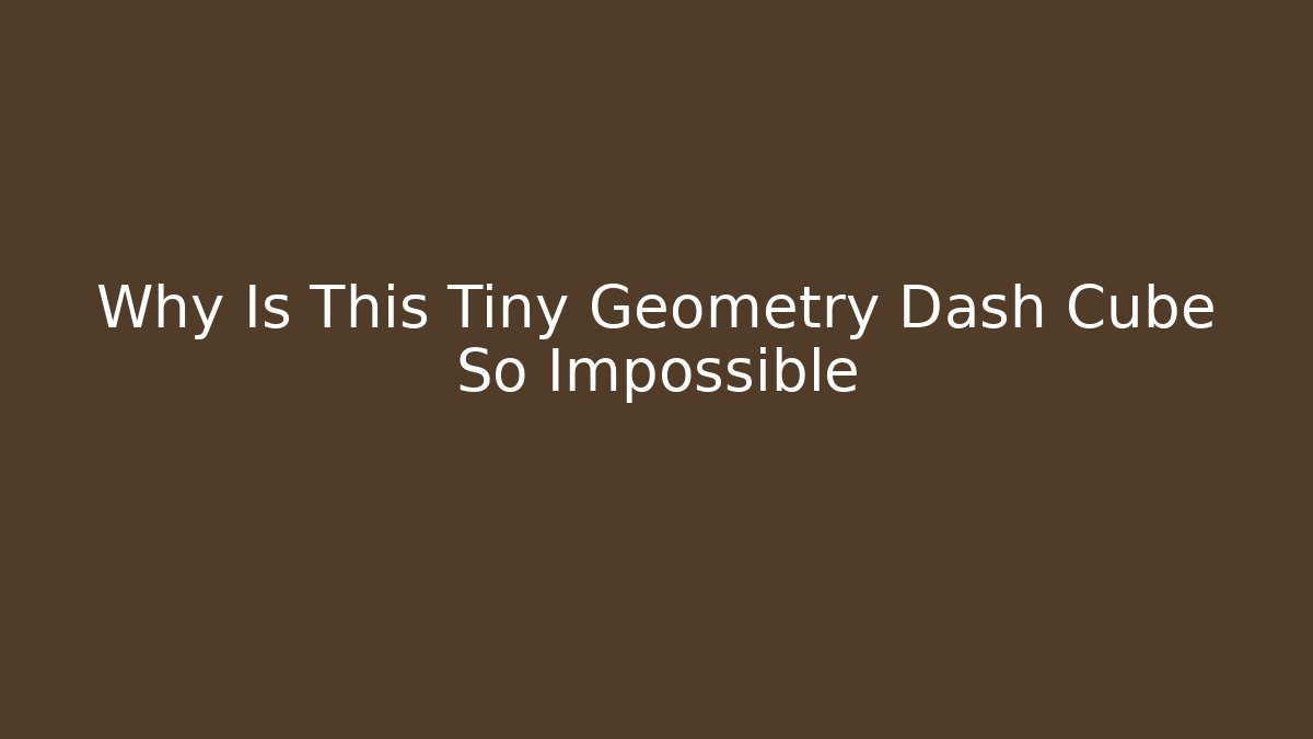 Why Is This Tiny Geometry Dash Cube So Impossible