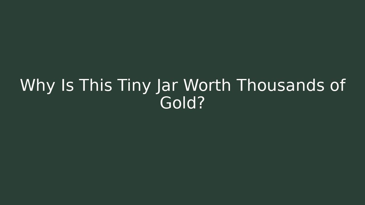Why Is This Tiny Jar Worth Thousands of Gold?