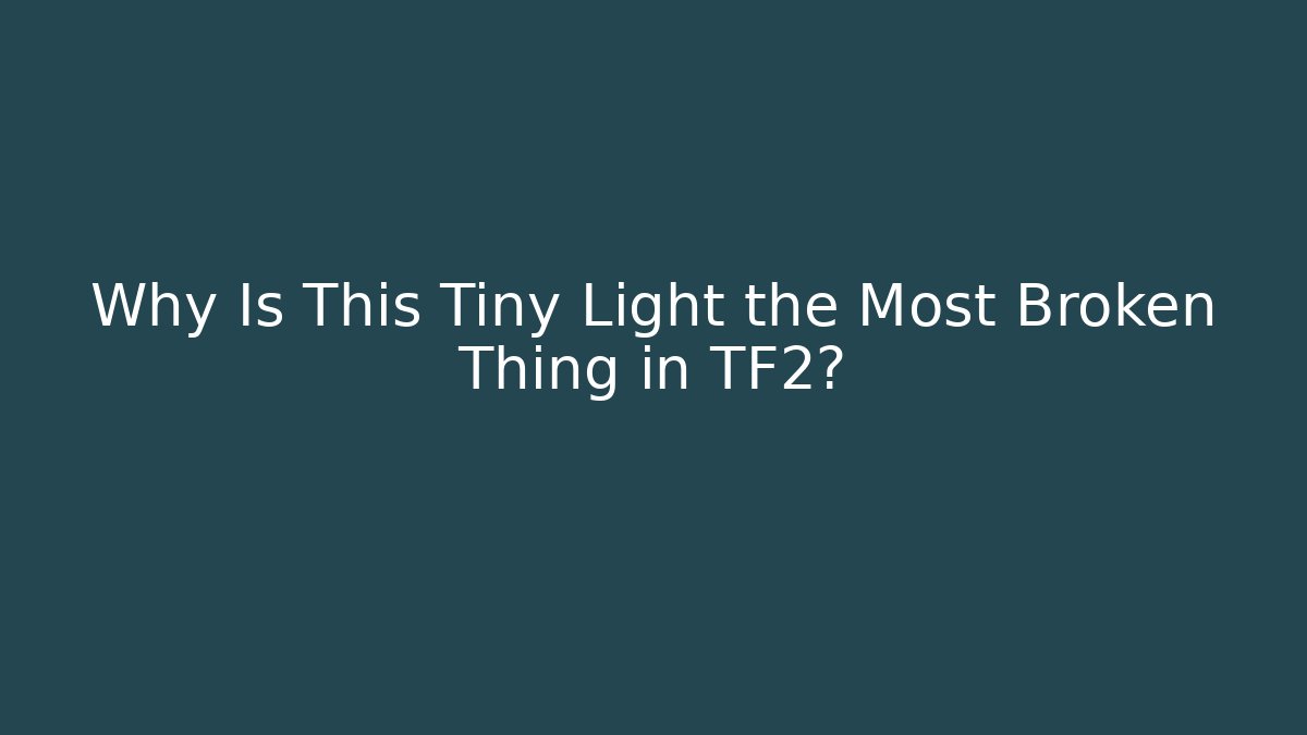 Why Is This Tiny Light the Most Broken Thing in TF2?