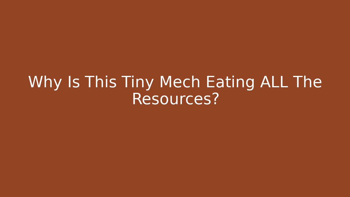 Why Is This Tiny Mech Eating ALL The Resources? - Critter Realm