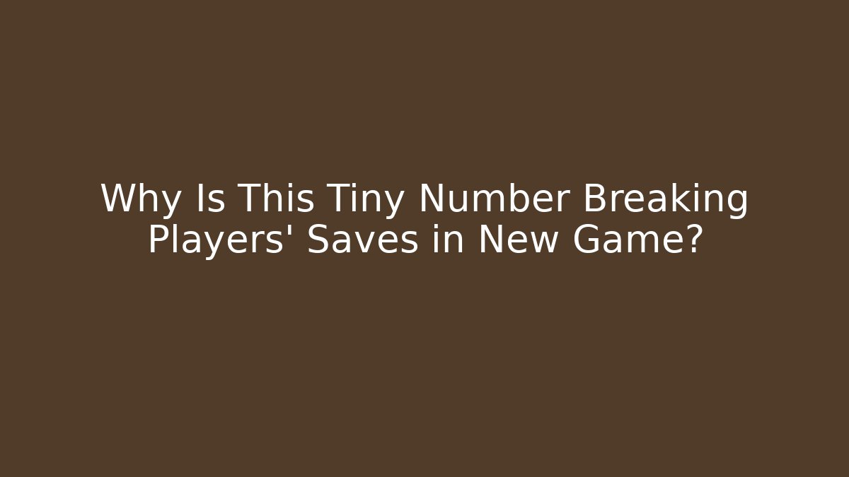 Why Is This Tiny Number Breaking Players' Saves in New Game?