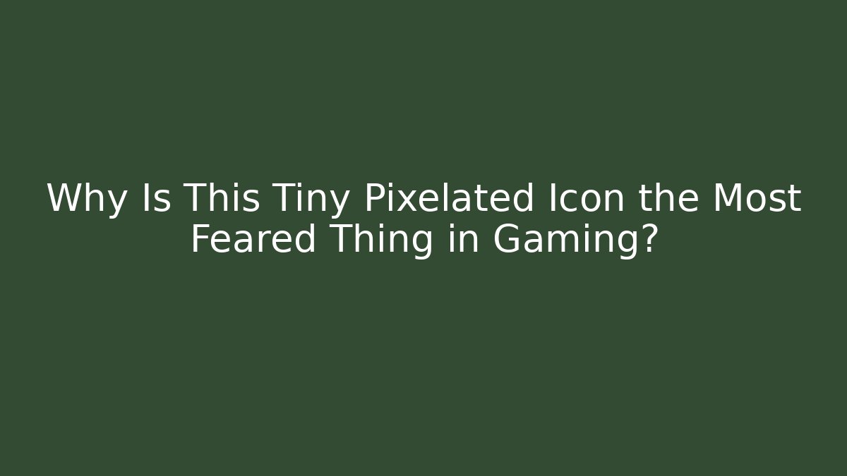 Why Is This Tiny Pixelated Icon the Most Feared Thing in Gaming?
